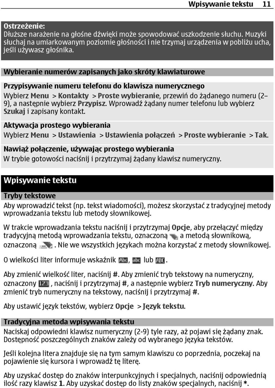 Wybieranie numerów zapisanych jako skróty klawiaturowe Przypisywanie numeru telefonu do klawisza numerycznego Wybierz Menu > Kontakty > Proste wybieranie, przewiń do żądanego numeru (2 9), a