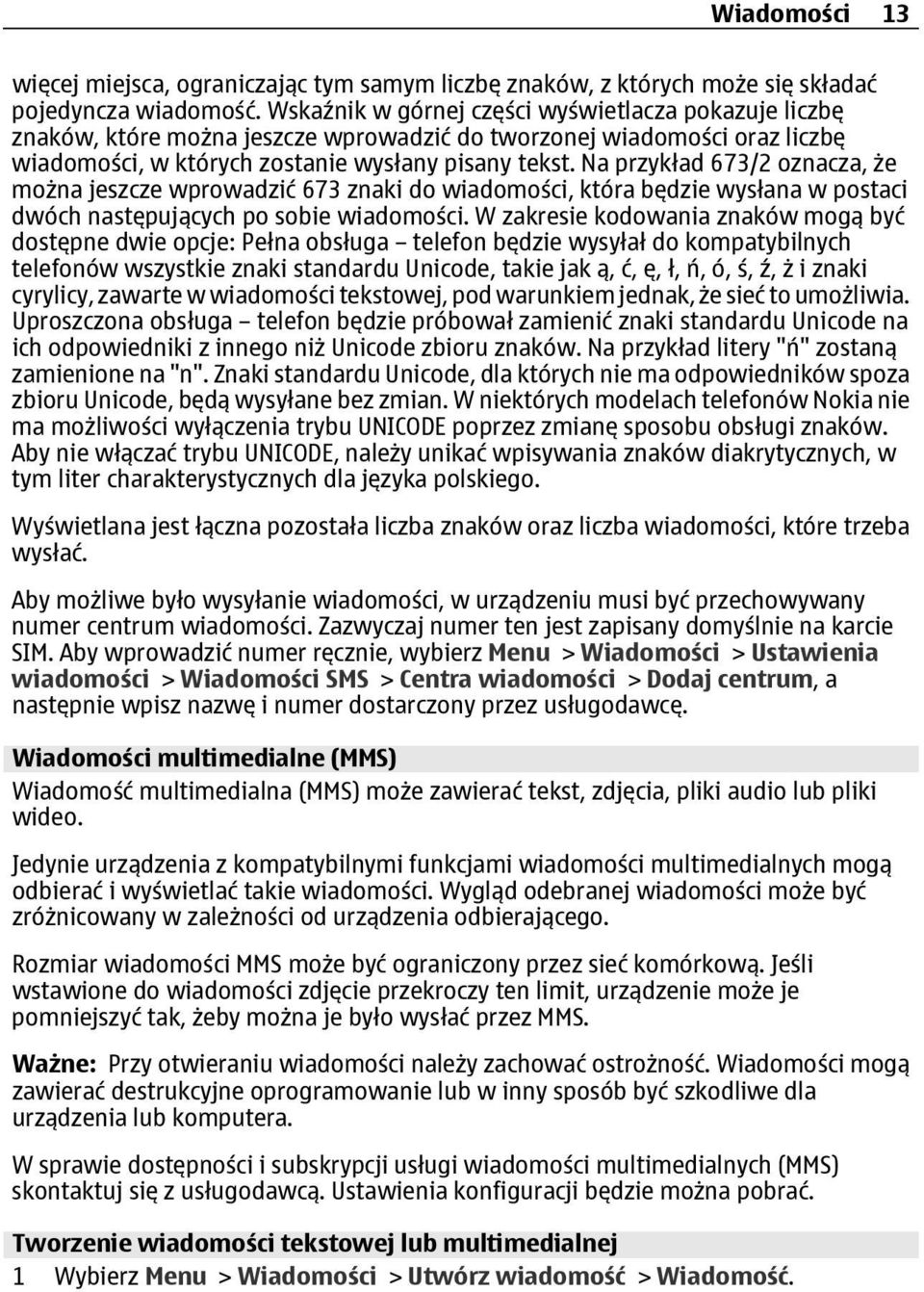Na przykład 673/2 oznacza, że można jeszcze wprowadzić 673 znaki do wiadomości, która będzie wysłana w postaci dwóch następujących po sobie wiadomości.