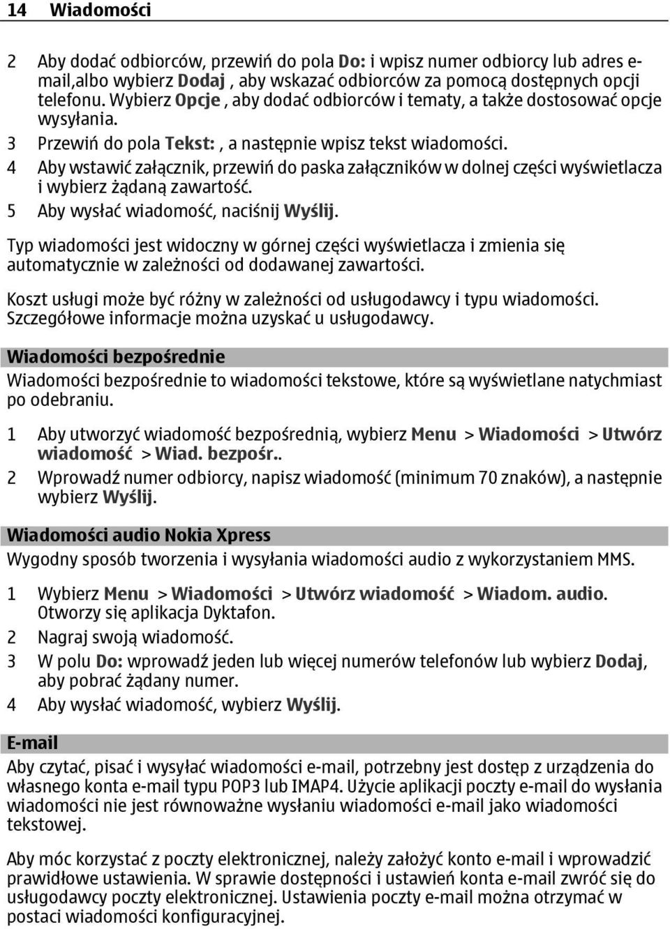 4 Aby wstawić załącznik, przewiń do paska załączników w dolnej części wyświetlacza i wybierz żądaną zawartość. 5 Aby wysłać wiadomość, naciśnij Wyślij.