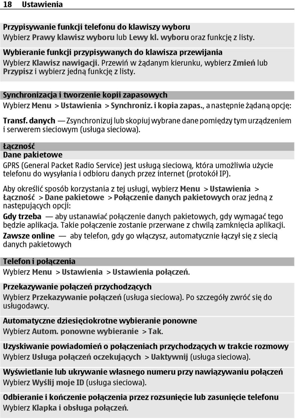 Synchronizacja i tworzenie kopii zapasowych Wybierz Menu > Ustawienia > Synchroniz. i kopia zapas., a następnie żądaną opcję: Transf.