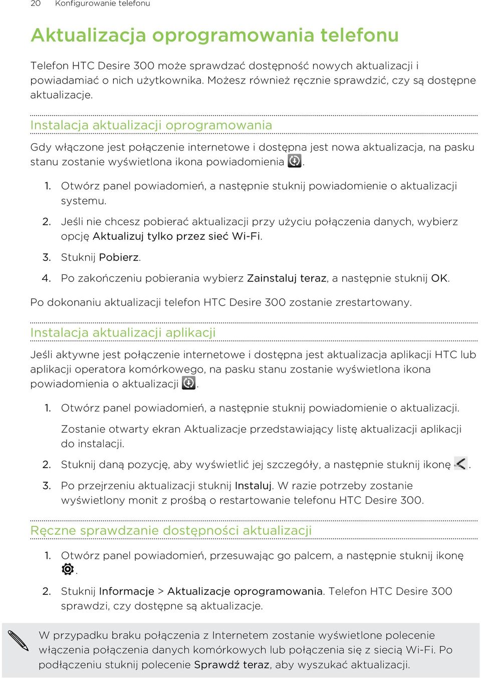 Instalacja aktualizacji oprogramowania Gdy włączone jest połączenie internetowe i dostępna jest nowa aktualizacja, na pasku stanu zostanie wyświetlona ikona powiadomienia. 1.