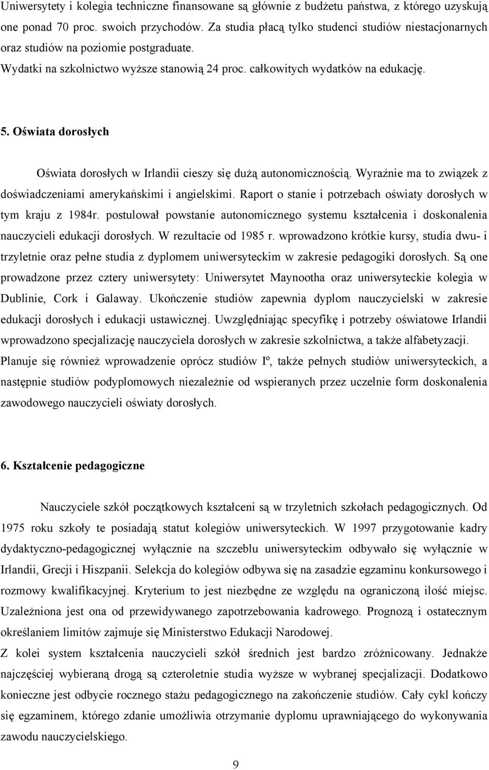 Oświata dorosłych Oświata dorosłych w Irlandii cieszy się dużą autonomicznością. Wyraźnie ma to związek z doświadczeniami amerykańskimi i angielskimi.