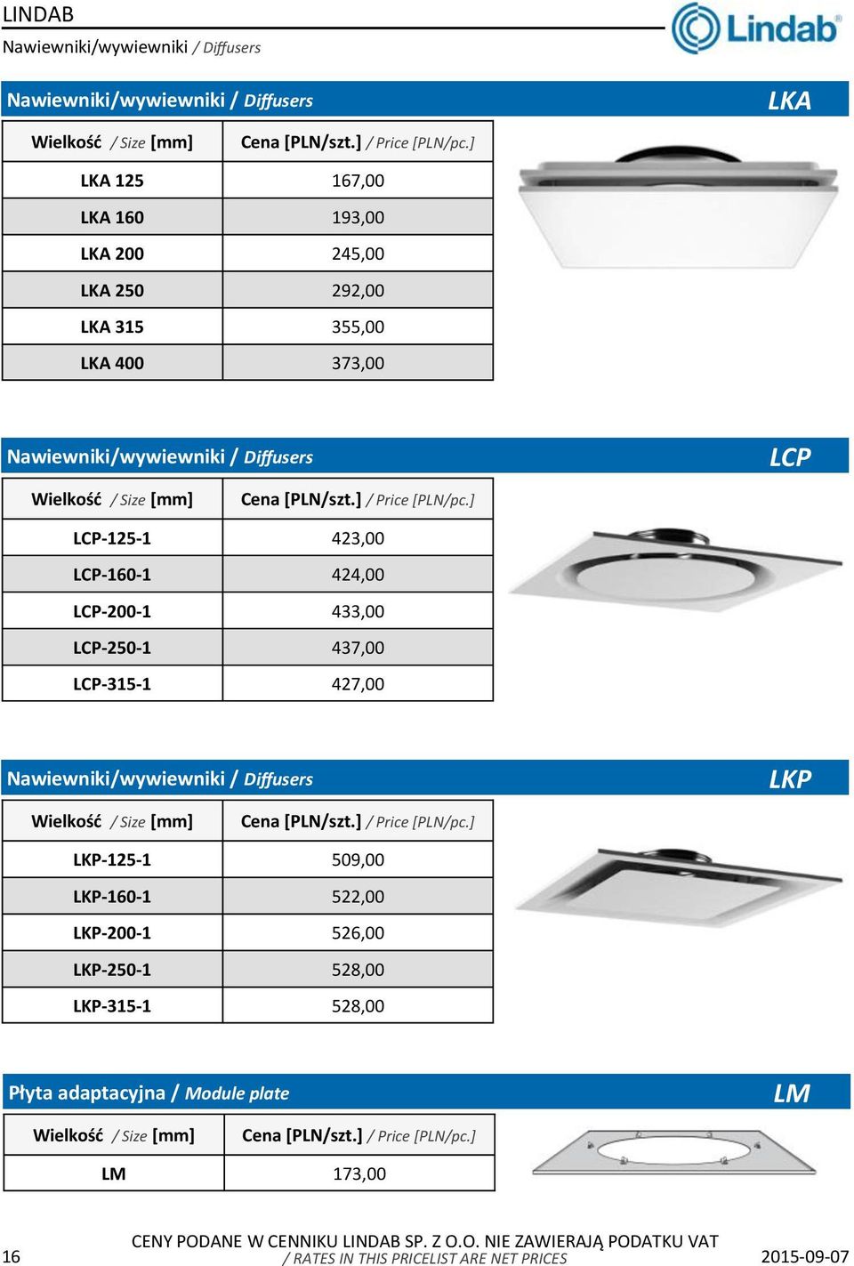 433,00 LCP-250-1 437,00 LCP-315-1 427,00 Nawiewniki/wywiewniki / Diffusers Wielkość / Size LKP LKP-125-1 509,00 LKP-160-1 522,00 LKP-200-1