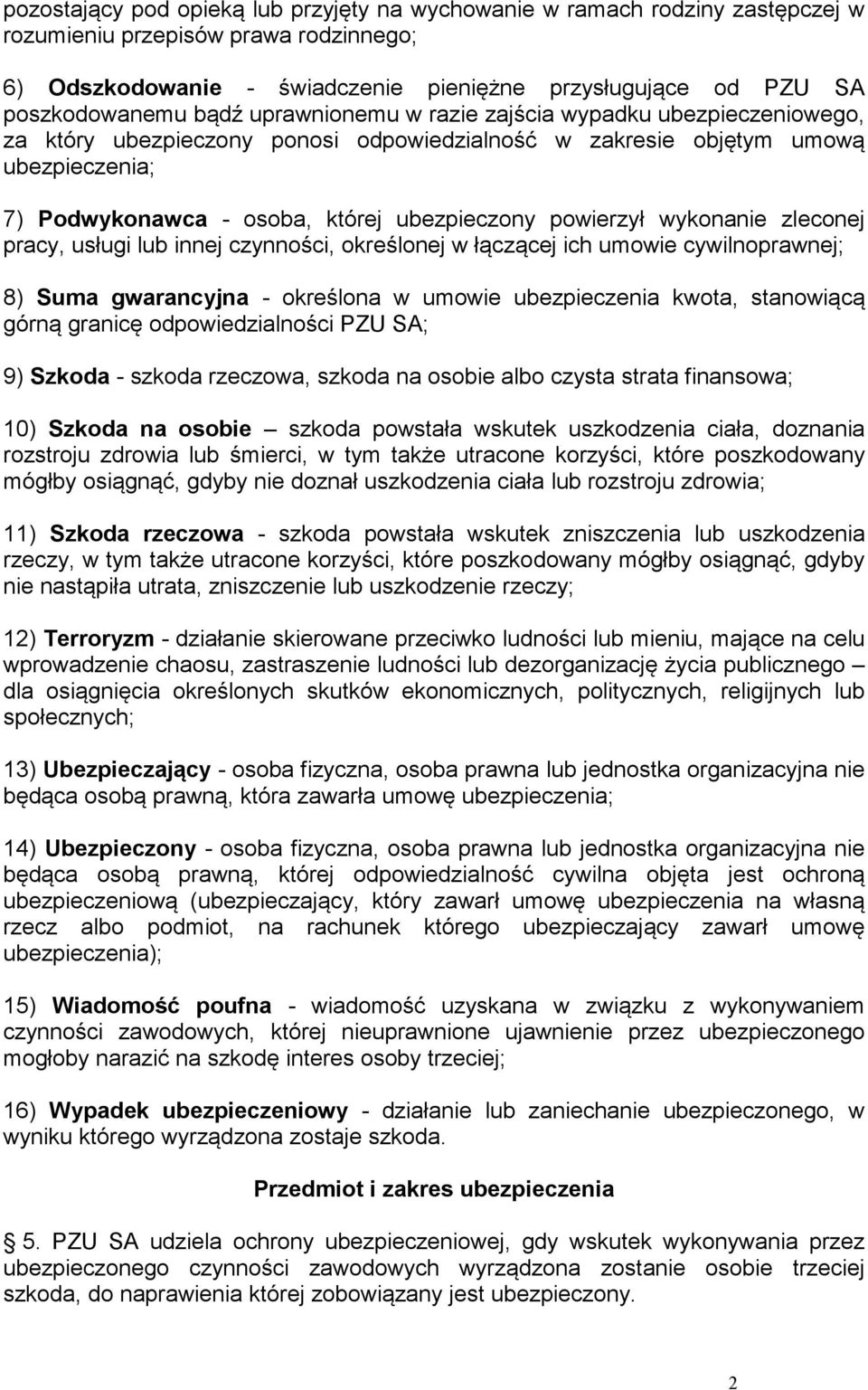 powierzył wykonanie zleconej pracy, usługi lub innej czynności, określonej w łączącej ich umowie cywilnoprawnej; 8) Suma gwarancyjna - określona w umowie ubezpieczenia kwota, stanowiącą górną granicę