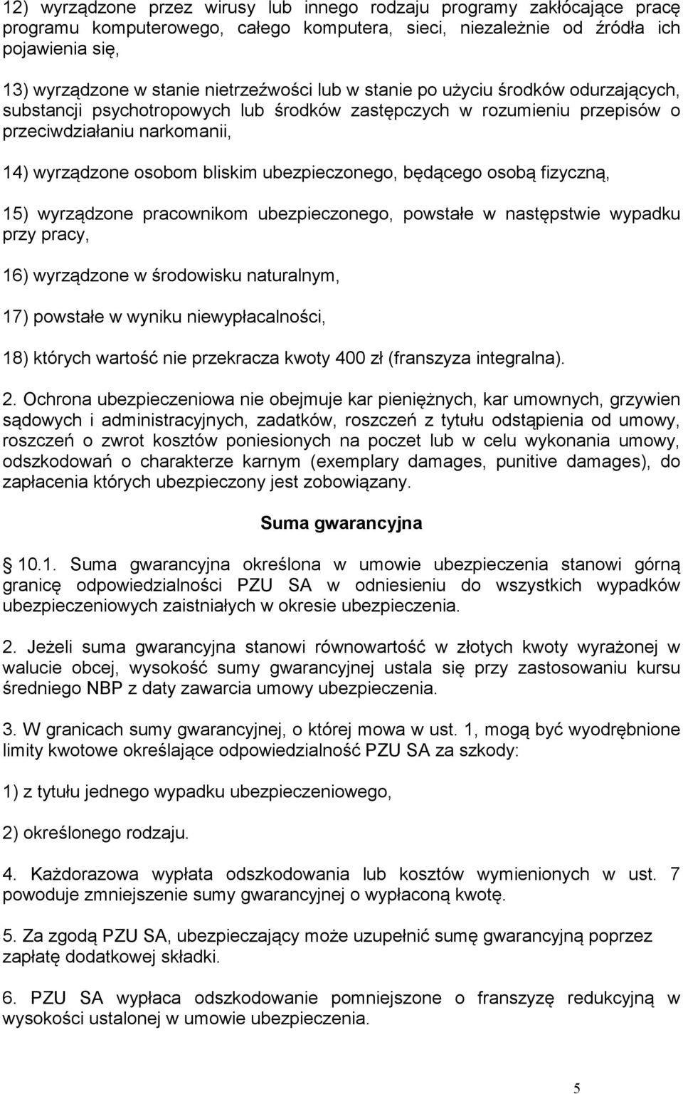 ubezpieczonego, będącego osobą fizyczną, 15) wyrządzone pracownikom ubezpieczonego, powstałe w następstwie wypadku przy pracy, 16) wyrządzone w środowisku naturalnym, 17) powstałe w wyniku