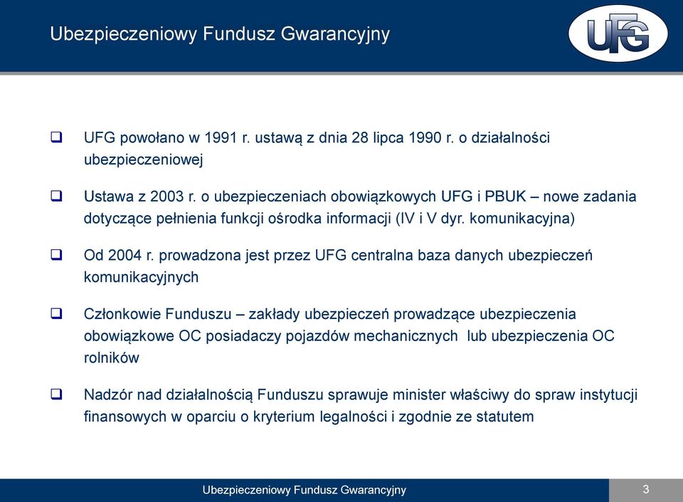 prowadzona jest przez UFG centralna baza danych ubezpieczeń komunikacyjnych Członkowie Funduszu zakłady ubezpieczeń prowadzące ubezpieczenia obowiązkowe OC posiadaczy