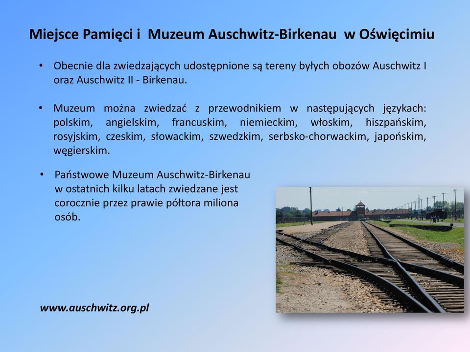 Muzeum można zwiedzać z przewodnikiem w następujących językach: polskim, angielskim, francuskim, niemieckim, włoskim,