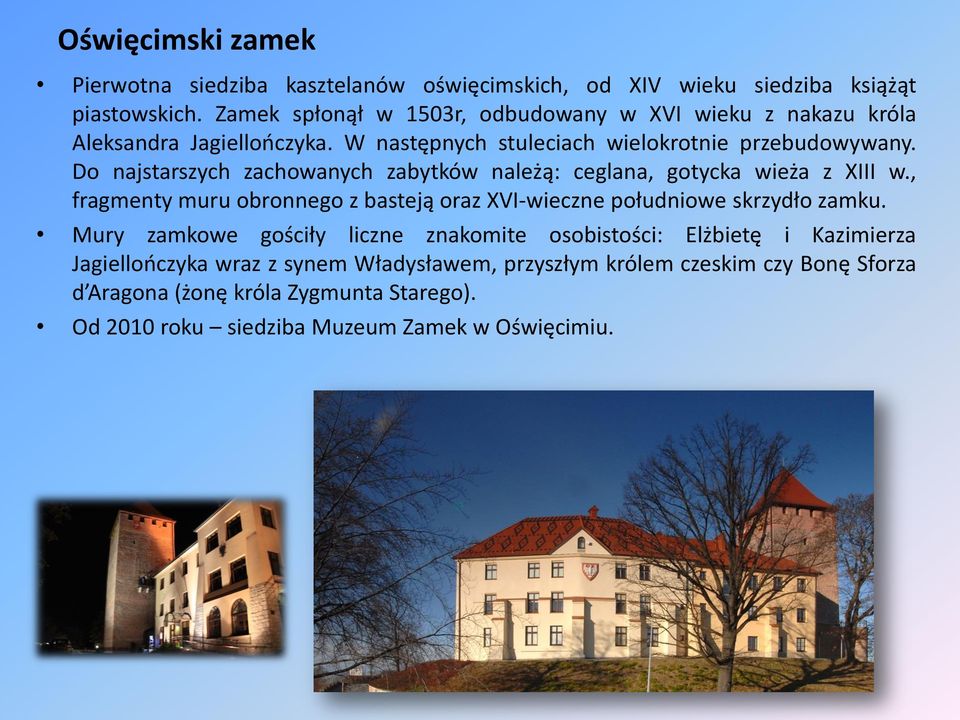Do najstarszych zachowanych zabytków należą: ceglana, gotycka wieża z XIII w., fragmenty muru obronnego z basteją oraz XVI-wieczne południowe skrzydło zamku.