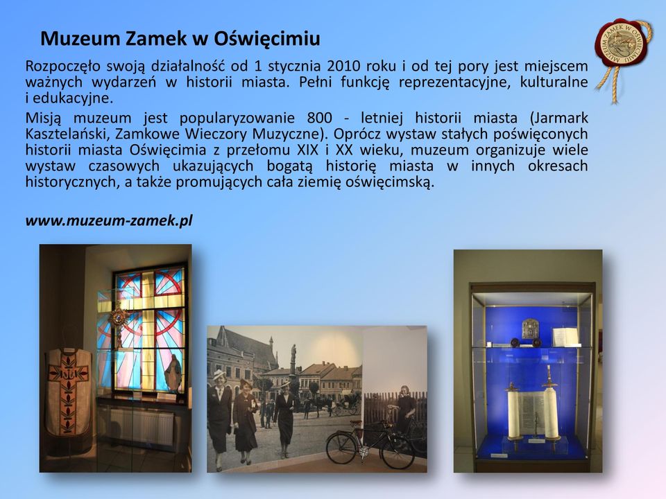 Misją muzeum jest popularyzowanie 800 - letniej historii miasta (Jarmark Kasztelański, Zamkowe Wieczory Muzyczne).