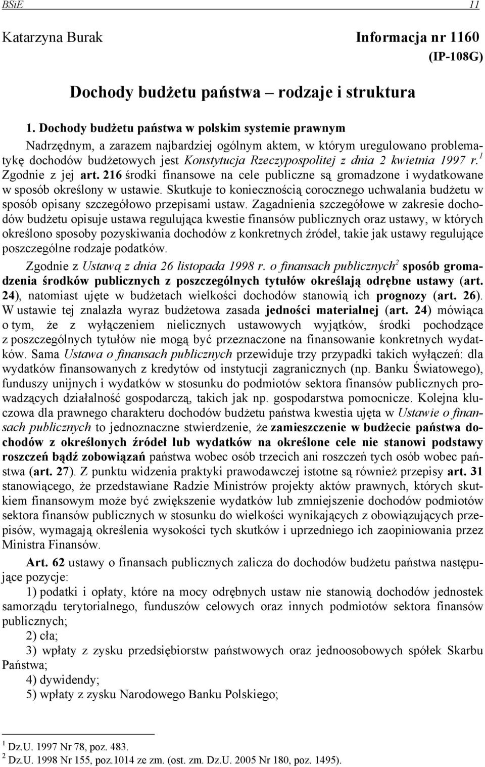 kwietnia 1997 r. 1 Zgodnie z jej art. 216 środki finansowe na cele publiczne są gromadzone i wydatkowane w sposób określony w ustawie.