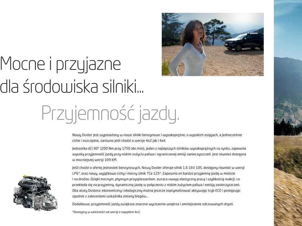 Jednostka dci 90* (200 Nm przy 1750 obr./min), jeden z najlepszych silników wysokoprężnych na rynku, zapewnia wysoką przyjemność jazdy przy niskim zużyciu paliwa i ograniczonej emisji zanieczyszczeń.