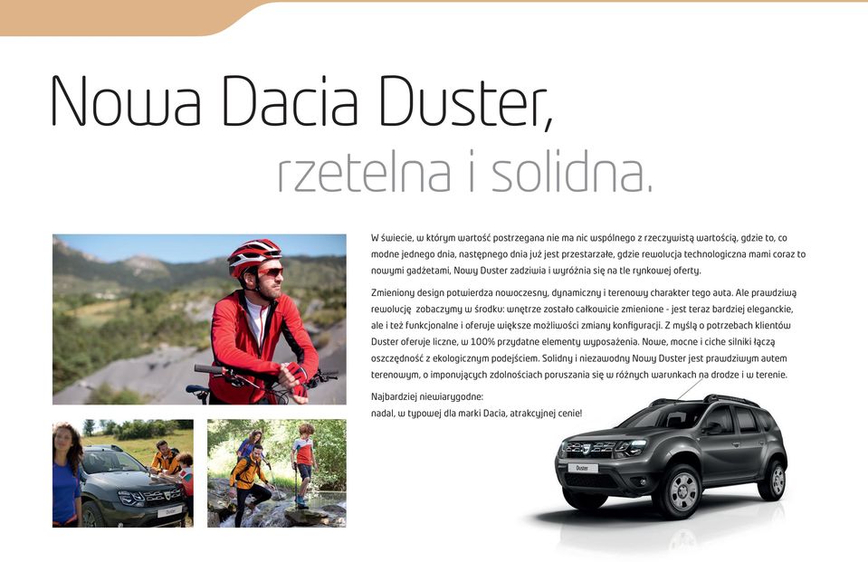 to nowymi gadżetami, Nowy Duster zadziwia i wyróżnia się na tle rynkowej oferty. Zmieniony design potwierdza nowoczesny, dynamiczny i terenowy charakter tego auta.