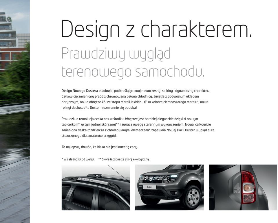 .. Duster niezmiennie się podoba! Prawdziwa rewolucja czeka nas w środku. Wnętrze jest bardziej eleganckie dzięki 4 nowym tapicerkom*, w tym jednej skórzanej** i zwraca uwagę starannym wykończeniem.