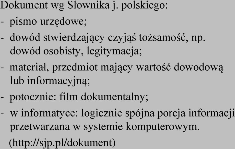 dowód osobisty, legitymacja; - materiał, przedmiot mający wartość dowodową lub
