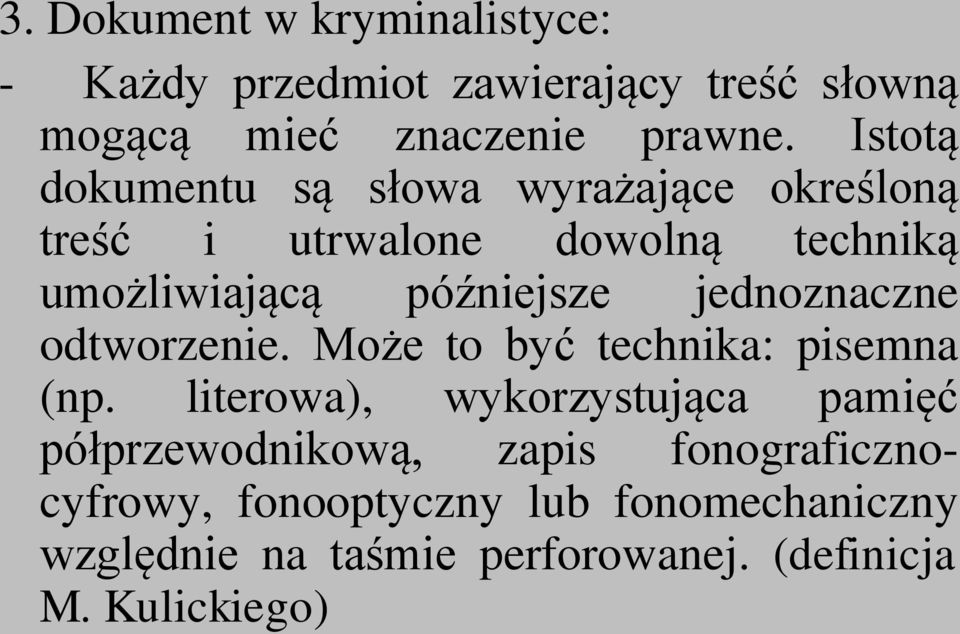 jednoznaczne odtworzenie. Może to być technika: pisemna (np.