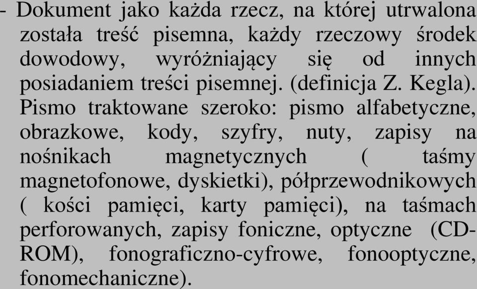 Pismo traktowane szeroko: pismo alfabetyczne, obrazkowe, kody, szyfry, nuty, zapisy na nośnikach magnetycznych ( taśmy