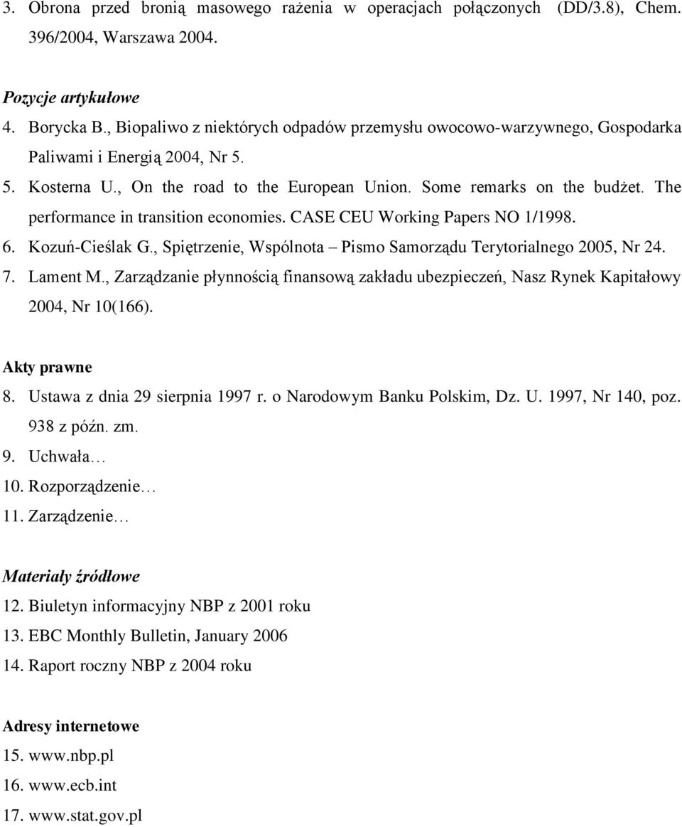 The performance in transition economies. CASE CEU Working Papers NO 1/1998. 6. Kozuń-Cieślak G., Spiętrzenie, Wspólnota Pismo Samorządu Terytorialnego 2005, Nr 24. 7. Lament M.