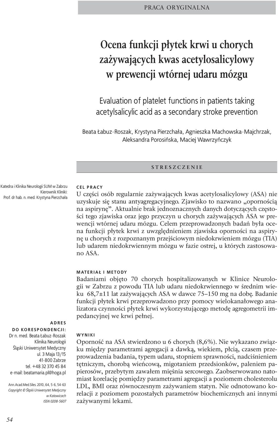 Kierownik Kliniki: Prof. dr hab. n. med. Krystyna Pierzchała CEL PRACY U części osób regularnie zażywających kwas acetylosalicylowy (ASA) nie uzyskuje się stanu antyagregacyjnego.