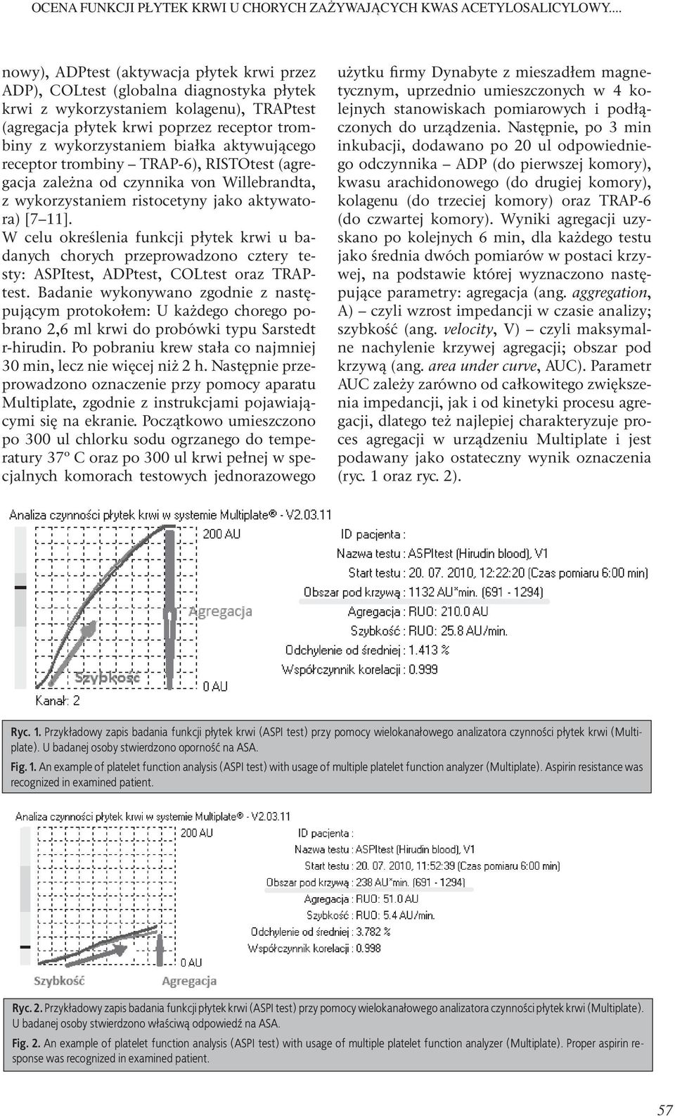 białka aktywującego receptor trombiny TRAP-6), RISTOtest (agregacja zależna od czynnika von Willebrandta, z wykorzystaniem ristocetyny jako aktywatora) [7 11].