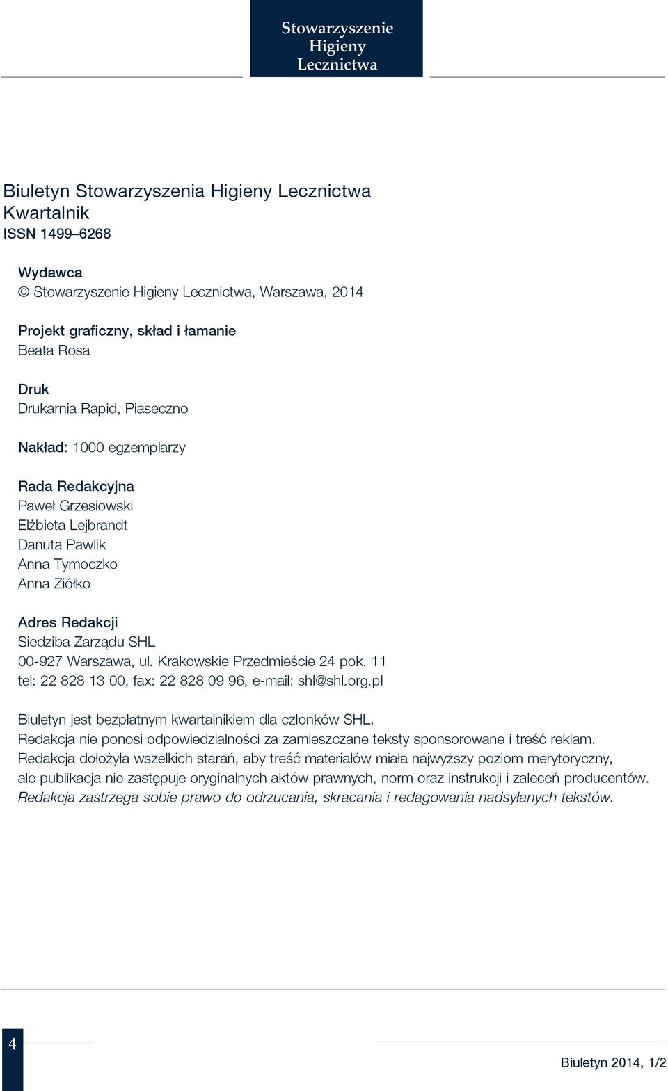 11 tel: 22 828 13 00, fax: 22 828 09 96, e- mail: shl@shl.org.pl Biuletyn jest bezpłatnym kwartalnikiem dla członków SHL.