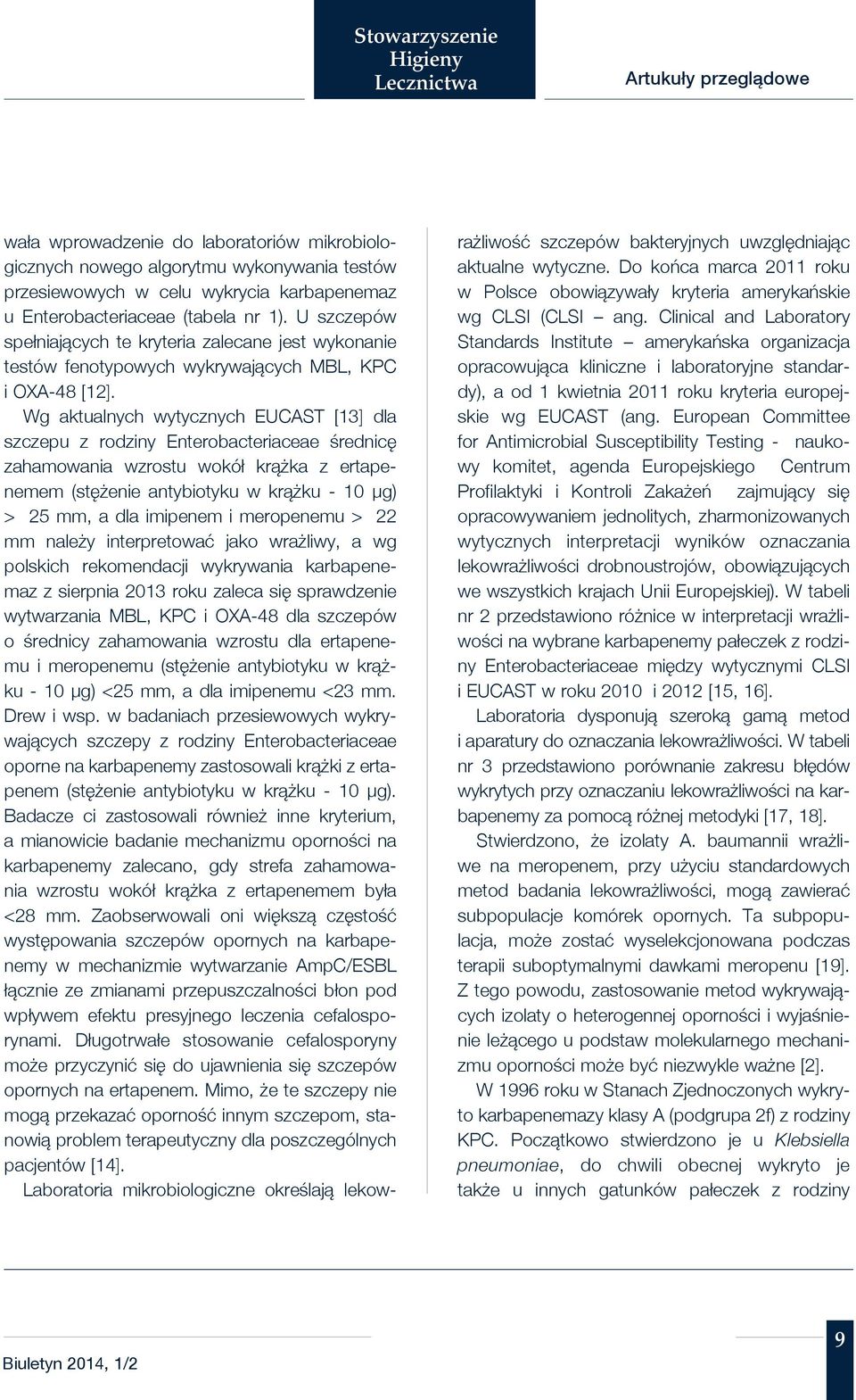 Wg aktualnych wytycznych EUCAST [13] dla szczepu z rodziny Enterobacteriaceae średnicę zahamowania wzrostu wokół krążka z ertapenemem (stężenie antybiotyku w krążku - 10 μg) > 25 mm, a dla imipenem i