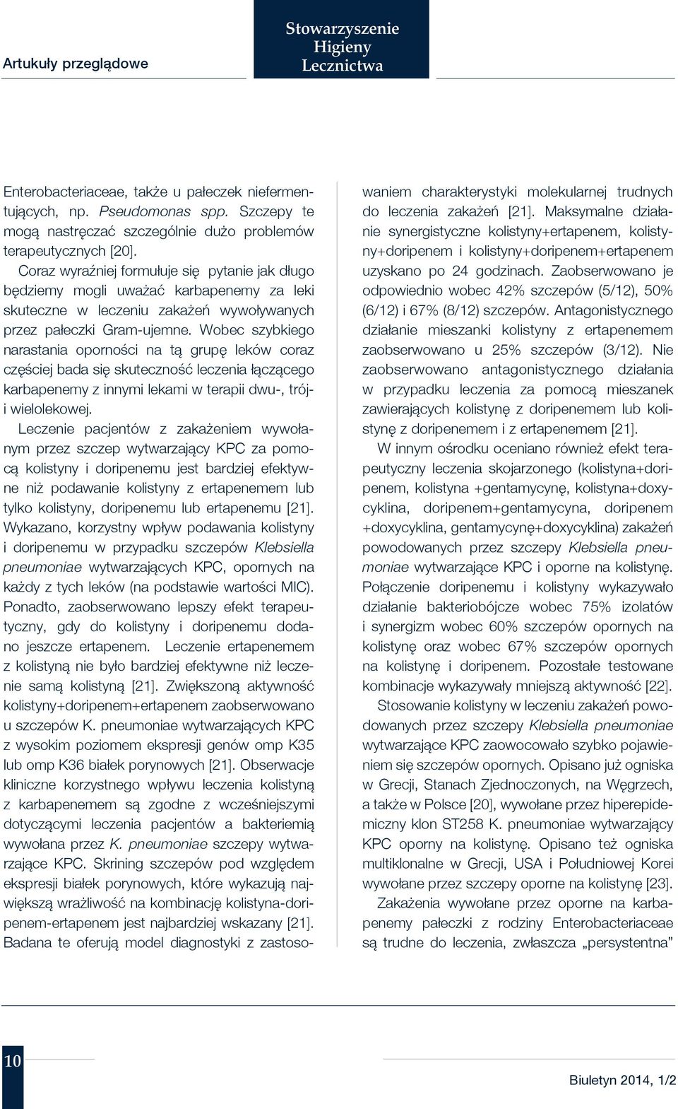 Wobec szybkiego narastania oporności na tą grupę leków coraz częściej bada się skuteczność leczenia łączącego karbapenemy z innymi lekami w terapii dwu-, tróji wielolekowej.
