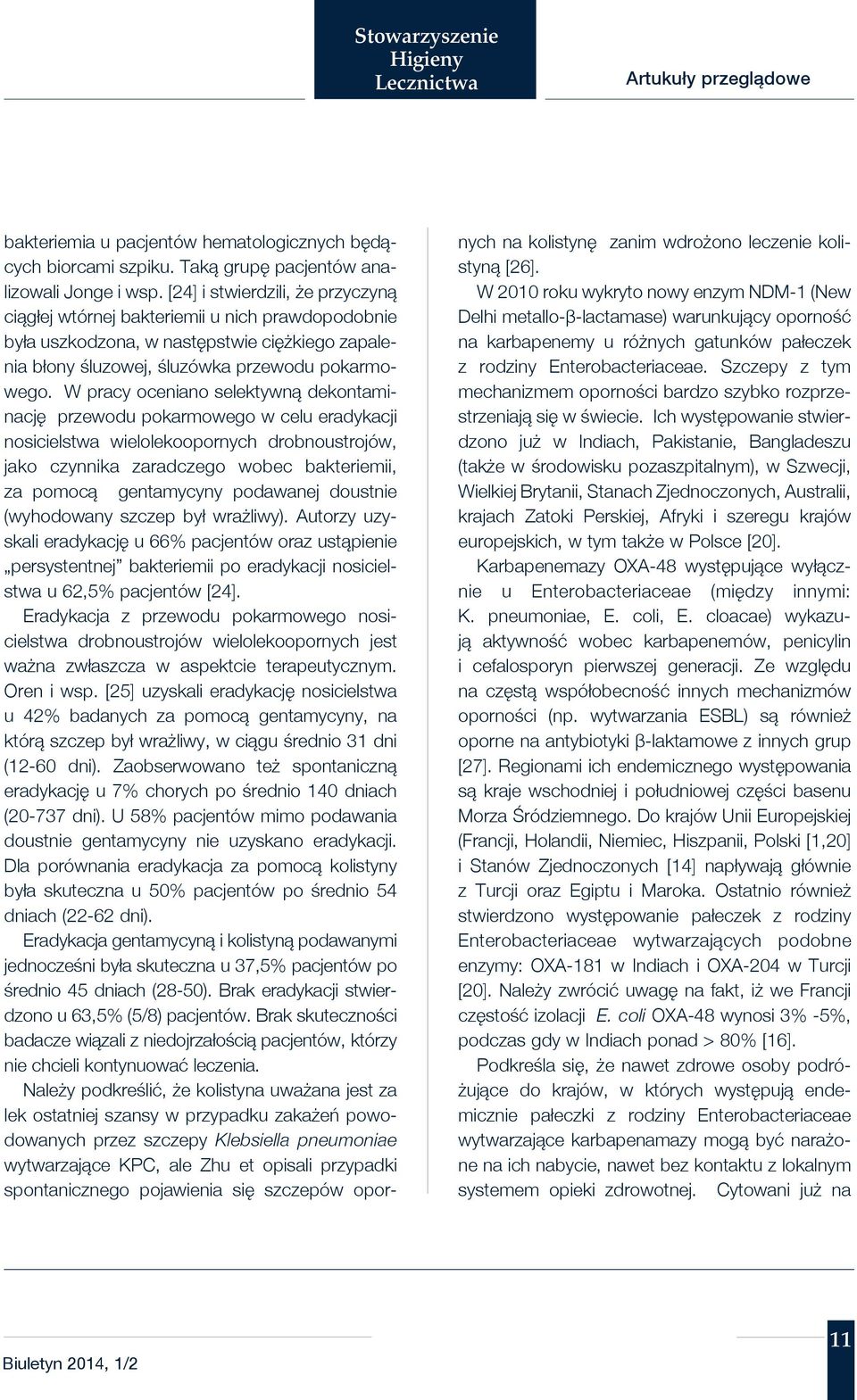W pracy oceniano selektywną dekontaminację przewodu pokarmowego w celu eradykacji nosicielstwa wielolekoopornych drobnoustrojów, jako czynnika zaradczego wobec bakteriemii, za pomocą gentamycyny