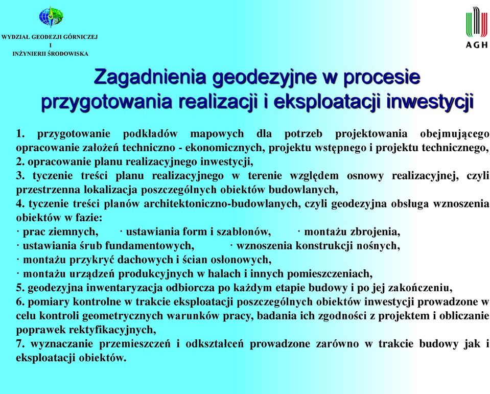 opracowanie planu realizacyjnego inwestycji, 3. tyczenie treści planu realizacyjnego w terenie względem osnowy realizacyjnej, czyli przestrzenna lokalizacja poszczególnych obiektów budowlanych, 4.