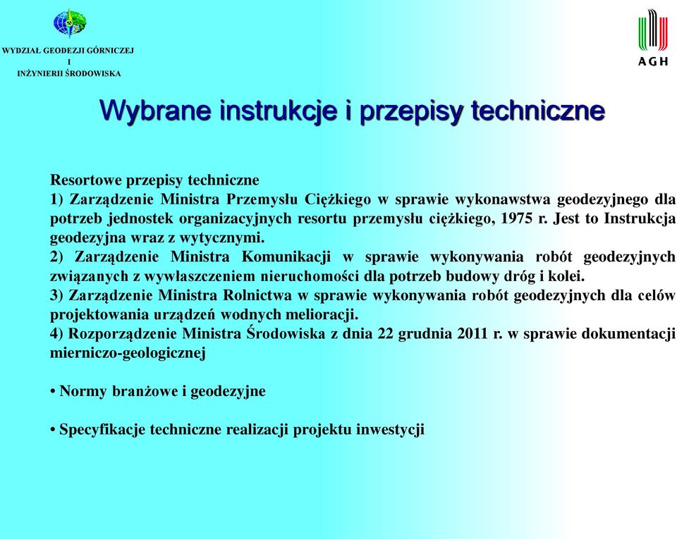 2) Zarządzenie Ministra Komunikacji w sprawie wykonywania robót geodezyjnych związanych z wywłaszczeniem nieruchomości dla potrzeb budowy dróg i kolei.