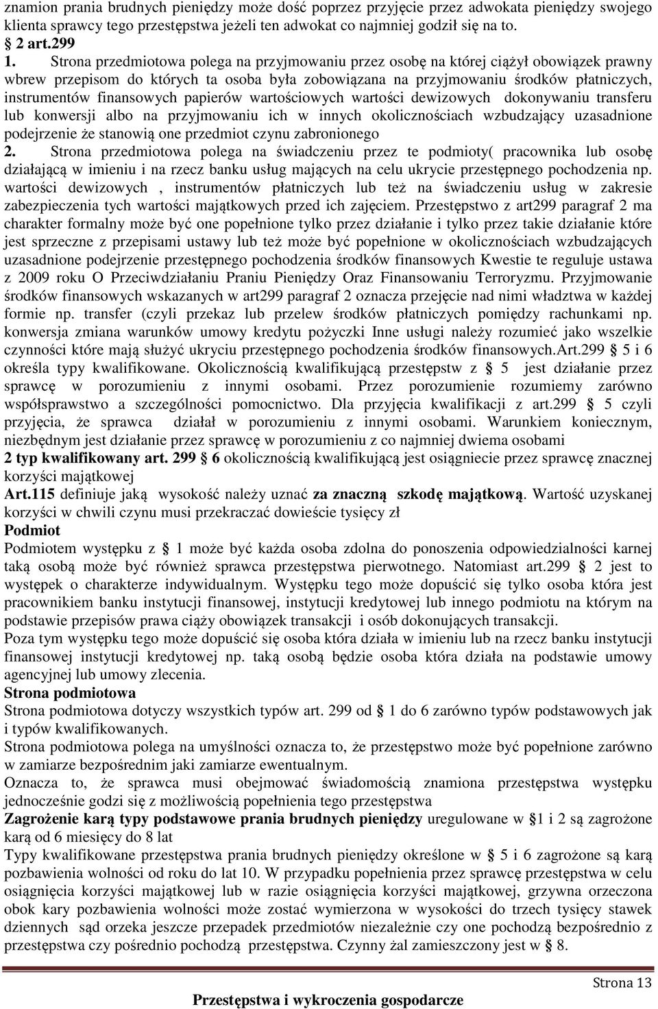 finansowych papierów wartościowych wartości dewizowych dokonywaniu transferu lub konwersji albo na przyjmowaniu ich w innych okolicznościach wzbudzający uzasadnione podejrzenie że stanowią one