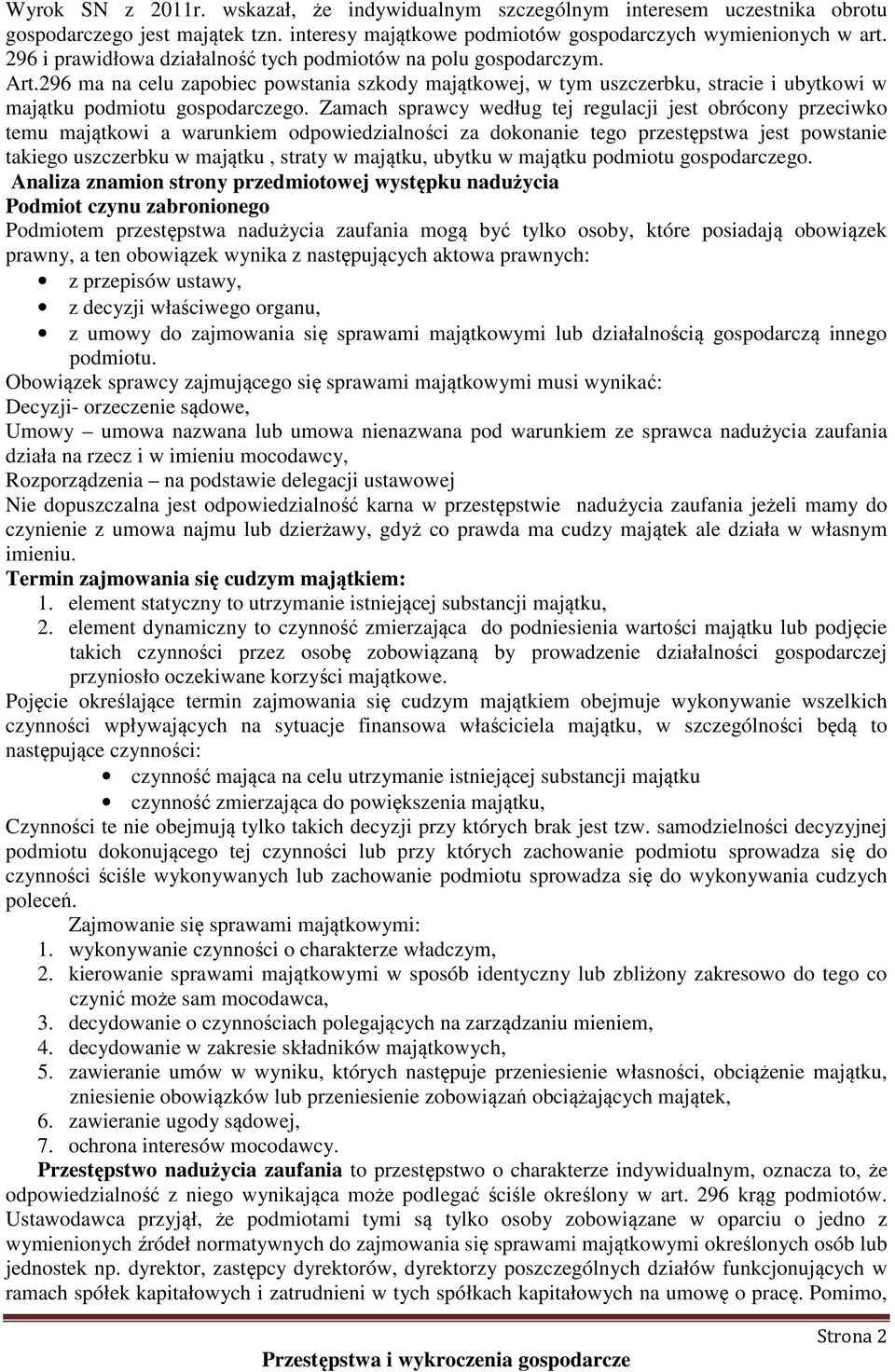 Zamach sprawcy według tej regulacji jest obrócony przeciwko temu majątkowi a warunkiem odpowiedzialności za dokonanie tego przestępstwa jest powstanie takiego uszczerbku w majątku, straty w majątku,