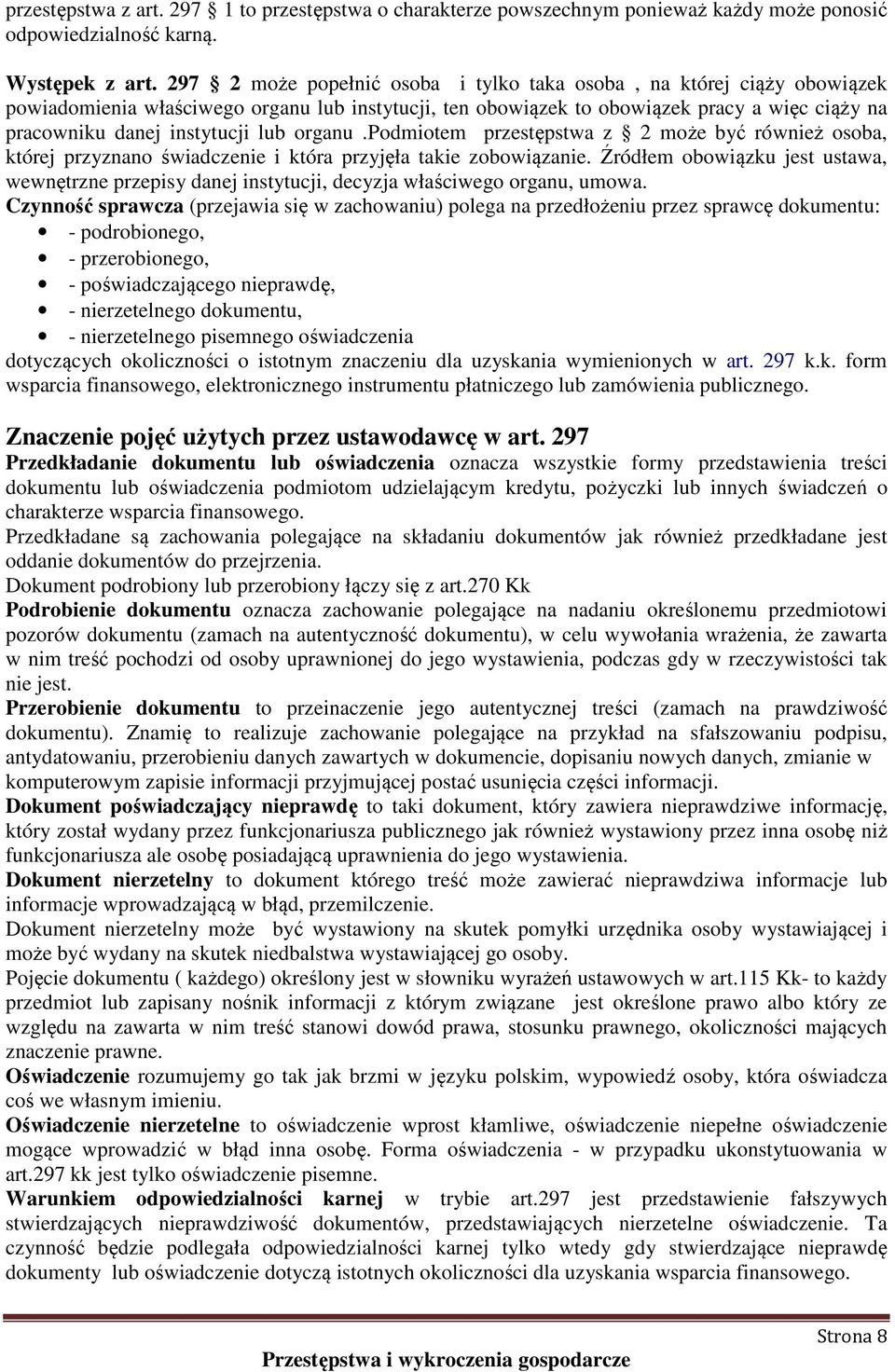 lub organu.podmiotem przestępstwa z 2 może być również osoba, której przyznano świadczenie i która przyjęła takie zobowiązanie.