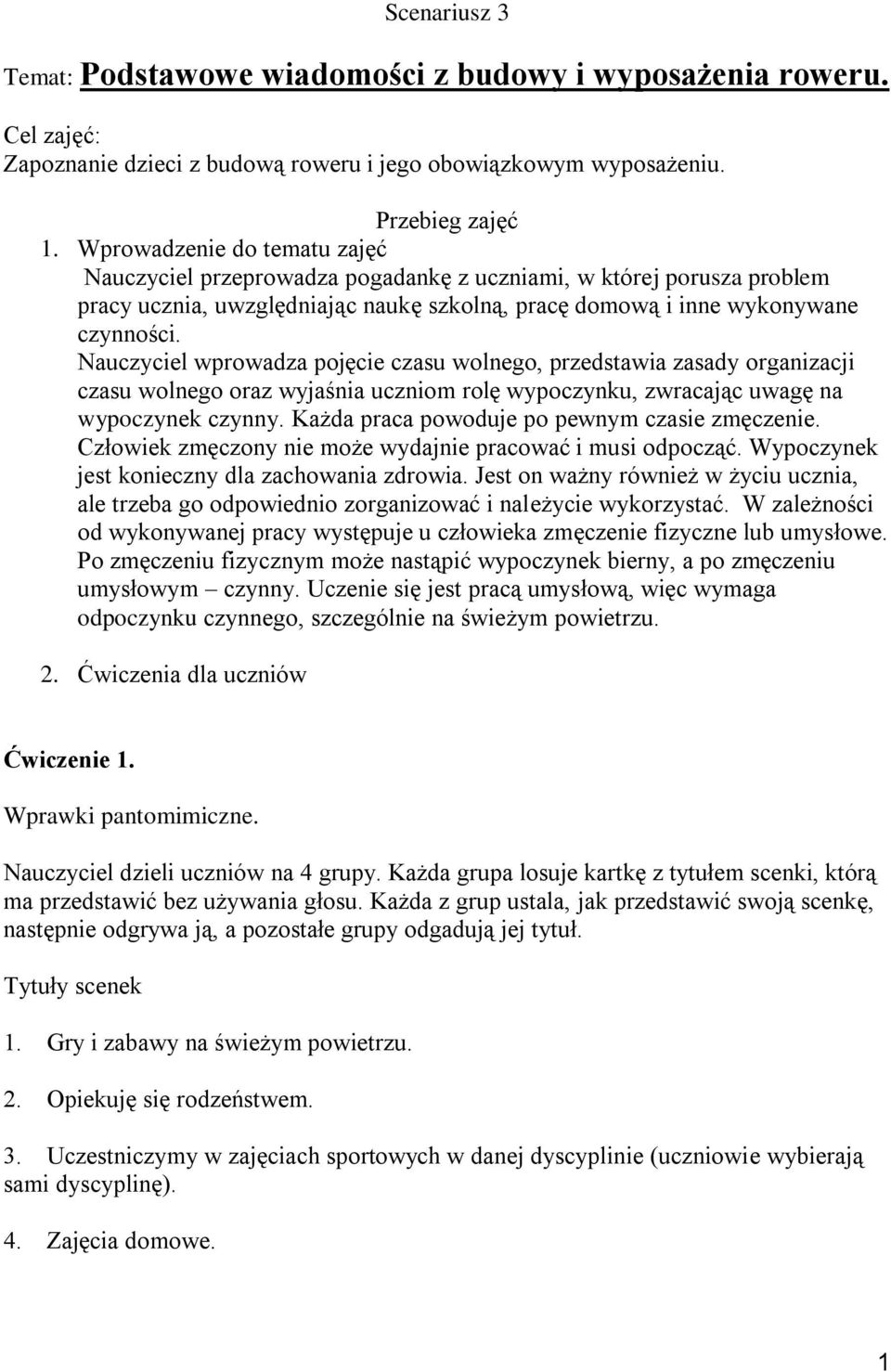 Nauczyciel wprowadza pojęcie czasu wolnego, przedstawia zasady organizacji czasu wolnego oraz wyjaśnia uczniom rolę wypoczynku, zwracając uwagę na wypoczynek czynny.