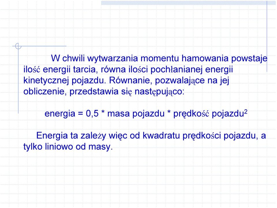 Równanie, pozwalające na jej obliczenie, przedstawia się następująco: energia =