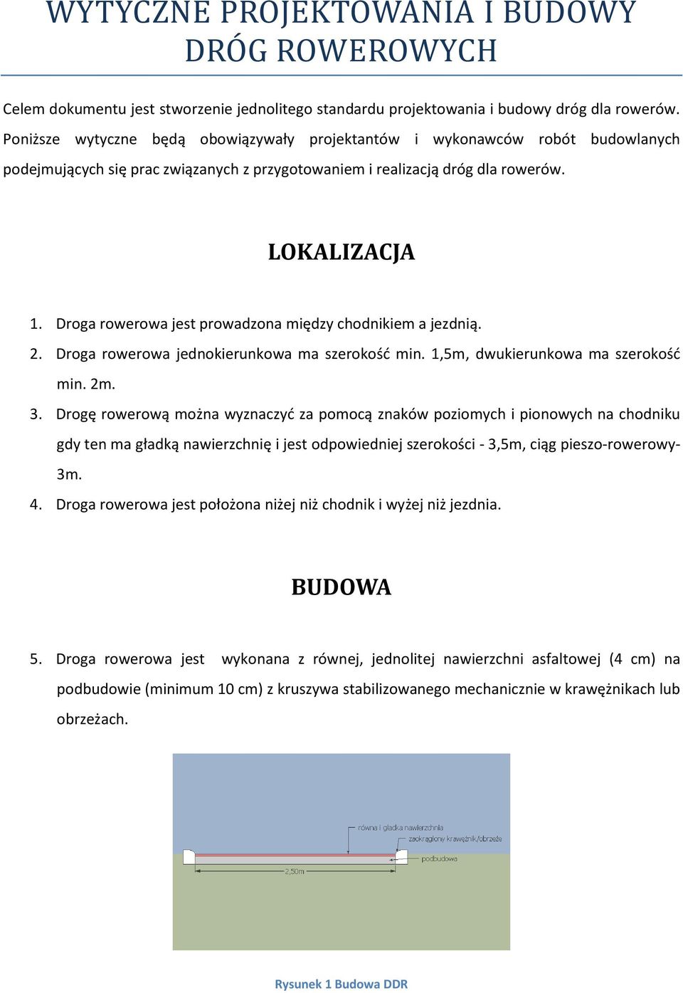 Droga rowerowa jest prowadzona między chodnikiem a jezdnią. 2. Droga rowerowa jednokierunkowa ma szerokośd min. 1,5m, dwukierunkowa ma szerokośd min. 2m. 3.