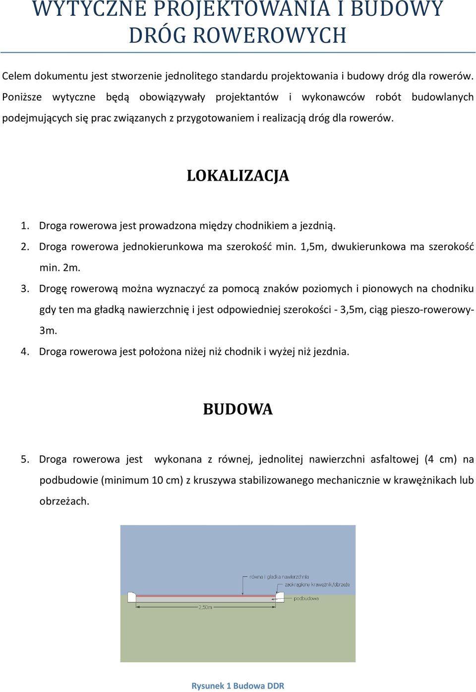 Droga rowerowa jest prowadzona między chodnikiem a jezdnią. 2. Droga rowerowa jednokierunkowa ma szerokośd min. 1,5m, dwukierunkowa ma szerokośd min. 2m. 3.