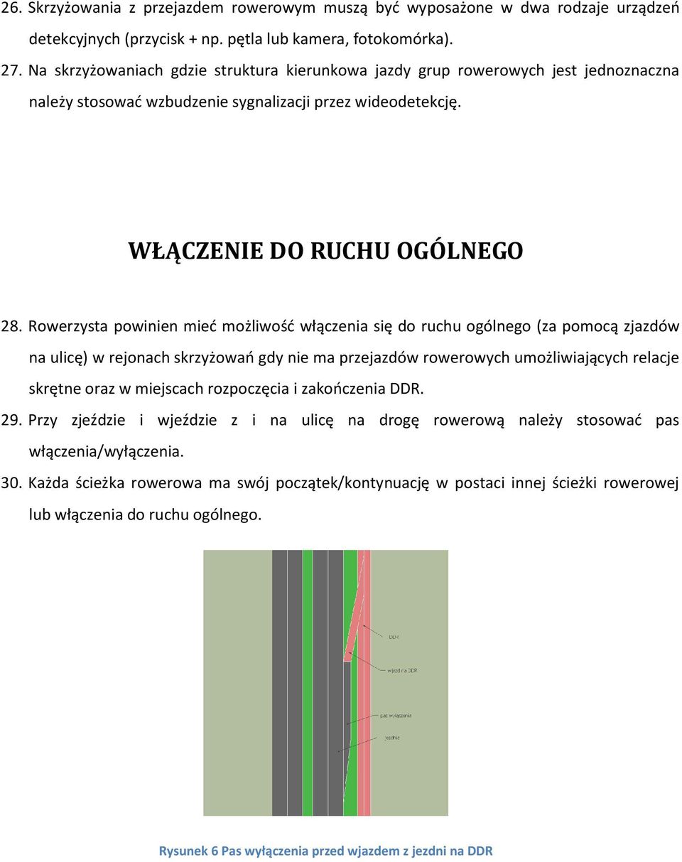 Rowerzysta powinien mied możliwośd włączenia się do ruchu ogólnego (za pomocą zjazdów na ulicę) w rejonach skrzyżowao gdy nie ma przejazdów rowerowych umożliwiających relacje skrętne oraz w miejscach