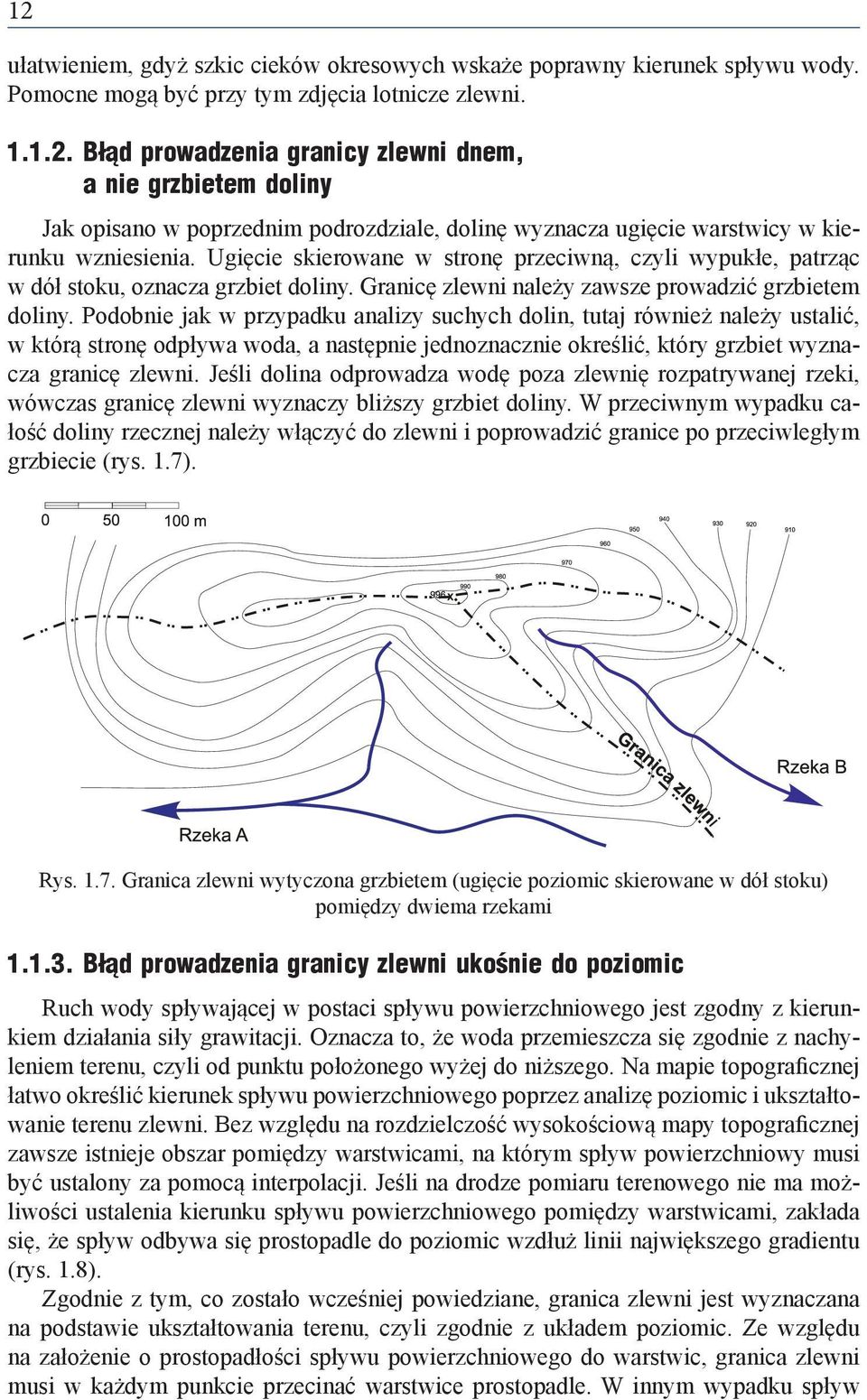 Podobnie jak w przypadku analizy suchych dolin, tutaj również należy ustalić, w którą stronę odpływa woda, a następnie jednoznacznie określić, który grzbiet wyznacza granicę zlewni.