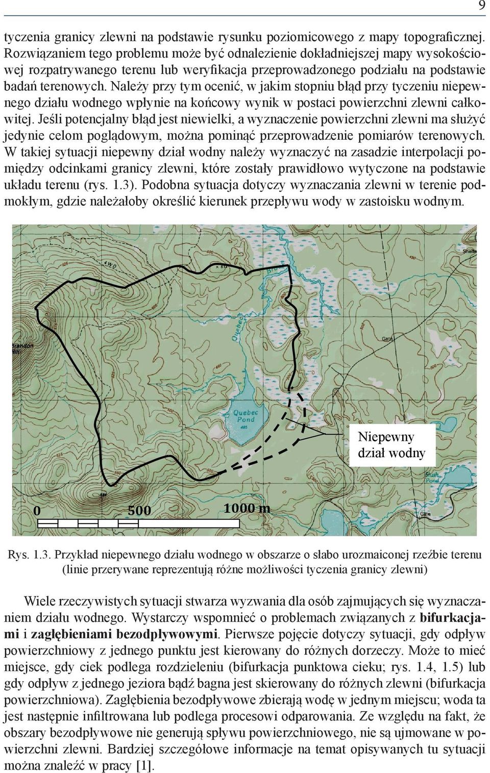 Należy przy tym ocenić, w jakim stopniu błąd przy tyczeniu niepewnego działu wodnego wpłynie na końcowy wynik w postaci powierzchni zlewni całkowitej.