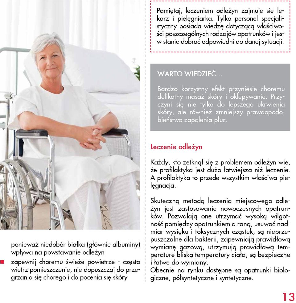 .. Bardzo korzystny efekt przyniesie choremu delikatny masaż skóry i oklepywanie. Przyczyni się nie tylko do lepszego ukrwienia skóry, ale również zmniejszy prawdopodobieństwo zapalenia płuc.