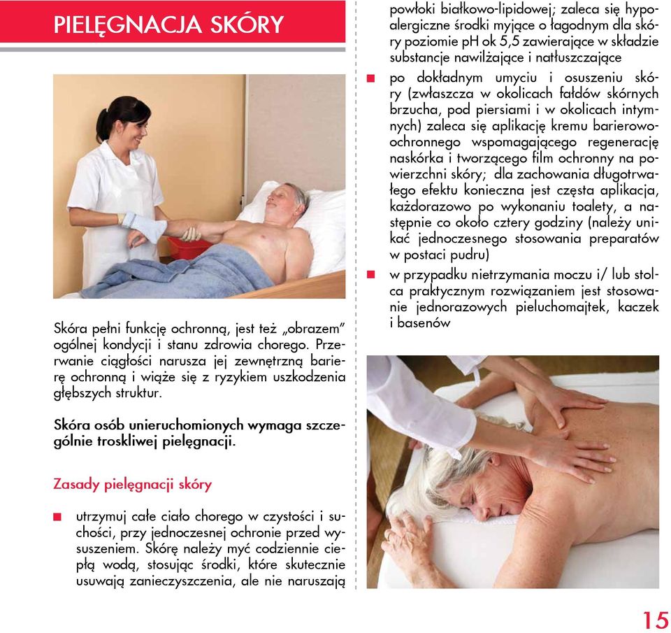 powłoki białkowo-lipidowej; zaleca się hypoalergiczne środki myjące o łagodnym dla skóry poziomie ph ok 5,5 zawierające w składzie substancje nawilżające i natłuszczające po dokładnym umyciu i