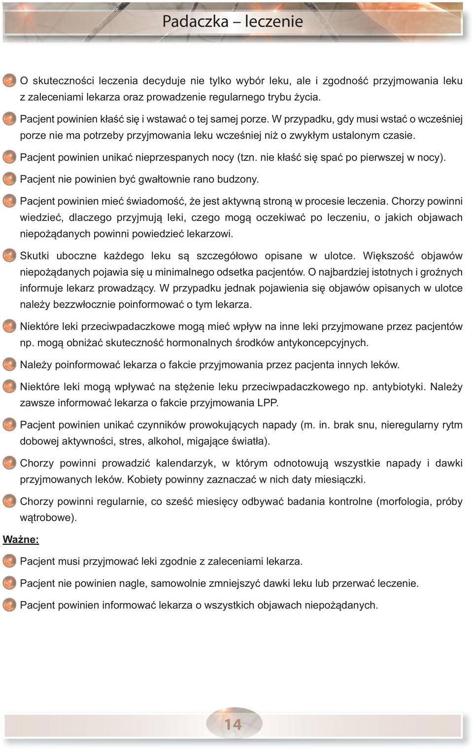 Pacjent powinien unikać nieprzespanych nocy (tzn. nie kłaść się spać po pierwszej w nocy). Pacjent nie powinien być gwałtownie rano budzony.