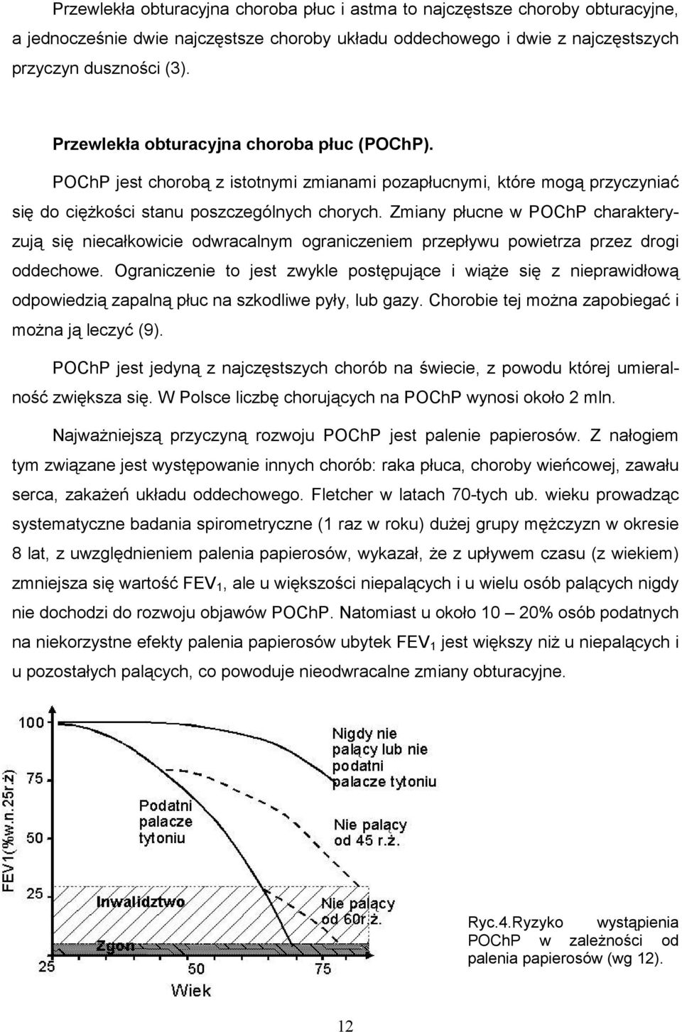 Zmiany płucne w POChP charakteryzują się niecałkowicie odwracalnym ograniczeniem przepływu powietrza przez drogi oddechowe.