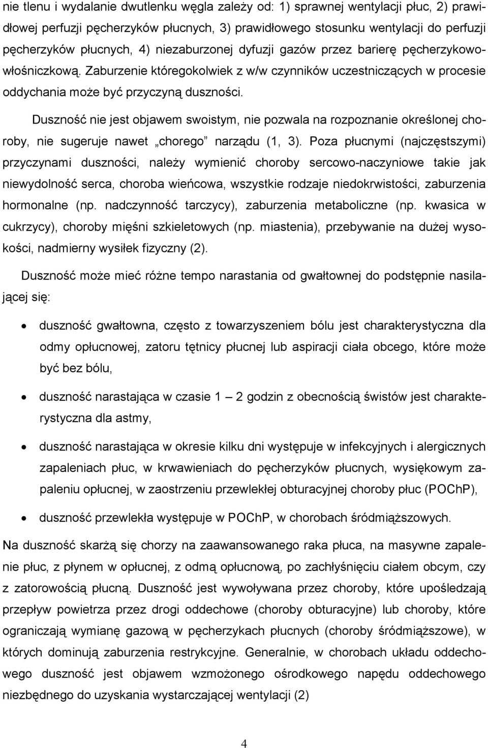 Duszność nie jest objawem swoistym, nie pozwala na rozpoznanie określonej choroby, nie sugeruje nawet chorego narządu (1, 3).