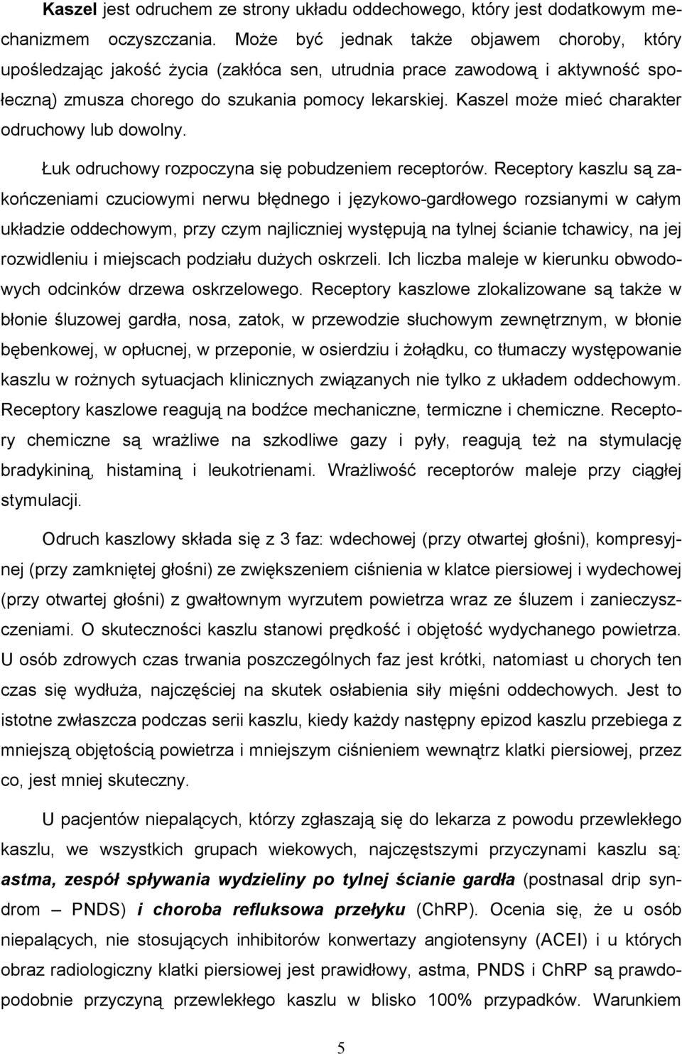 Kaszel moŝe mieć charakter odruchowy lub dowolny. Łuk odruchowy rozpoczyna się pobudzeniem receptorów.