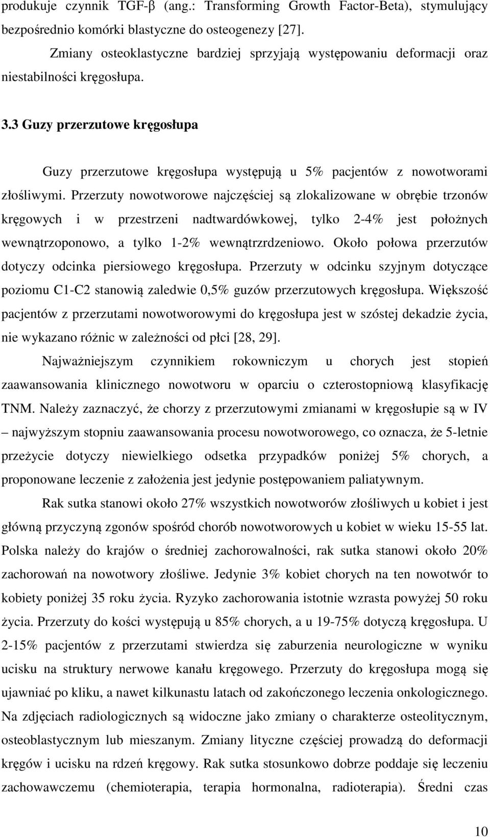 3 Guzy przerzutowe kręgosłupa Guzy przerzutowe kręgosłupa występują u 5% pacjentów z nowotworami złośliwymi.
