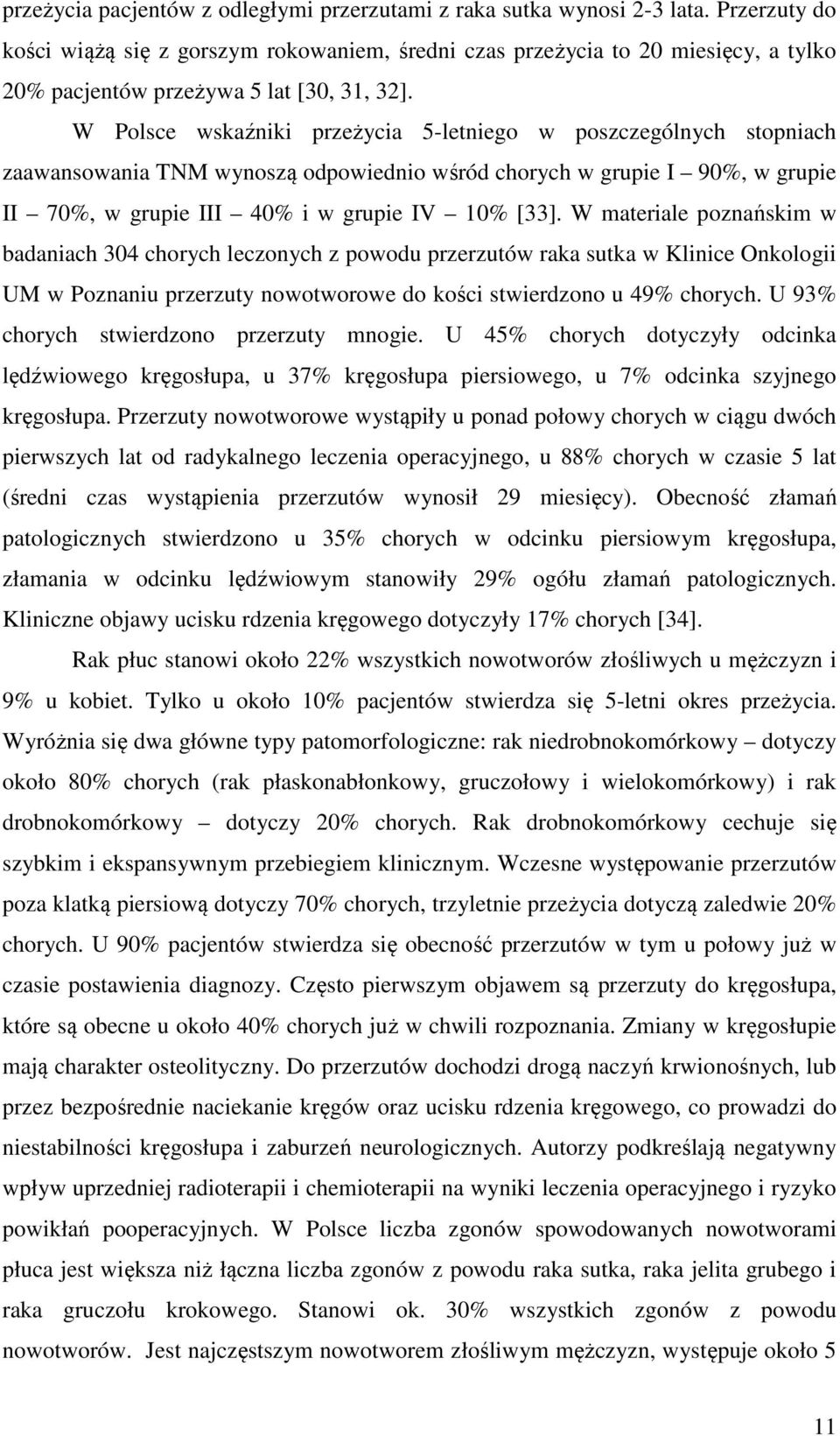 W Polsce wskaźniki przeżycia 5-letniego w poszczególnych stopniach zaawansowania TNM wynoszą odpowiednio wśród chorych w grupie I 90%, w grupie II 70%, w grupie III 40% i w grupie IV 10% [33].