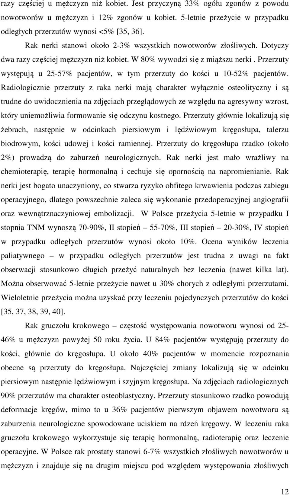 Przerzuty występują u 25-57% pacjentów, w tym przerzuty do kości u 10-52% pacjentów.