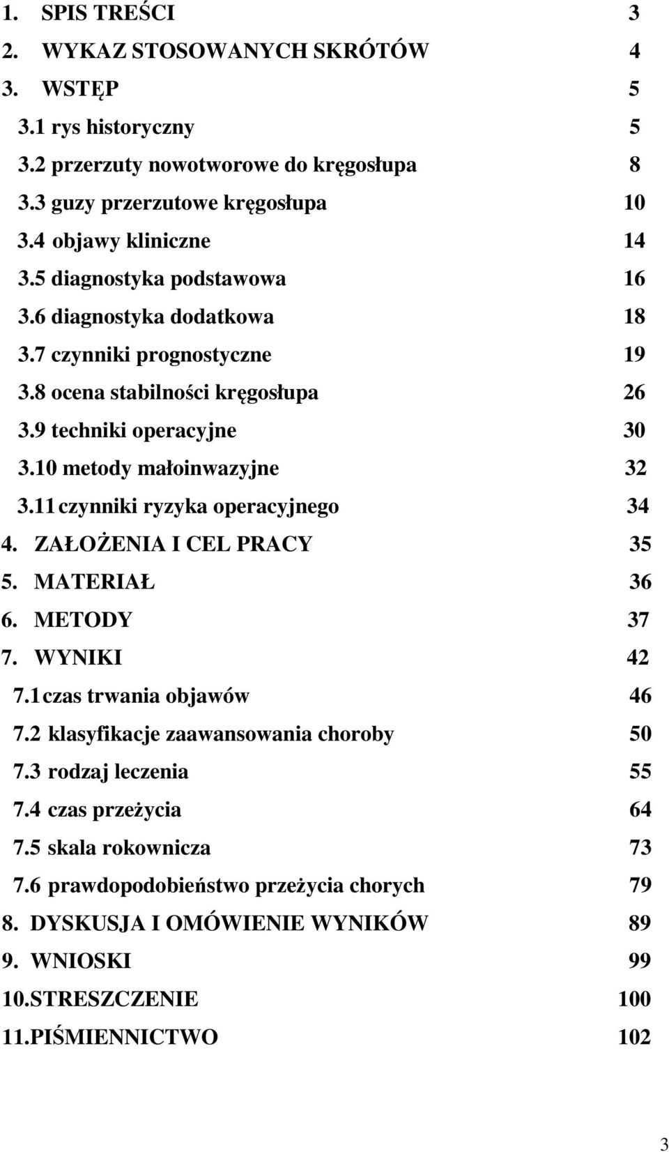 11 czynniki ryzyka operacyjnego 34 4. ZAŁOŻENIA I CEL PRACY 35 5. MATERIAŁ 36 6. METODY 37 7. WYNIKI 42 7.1 czas trwania objawów 46 7.2 klasyfikacje zaawansowania choroby 50 7.