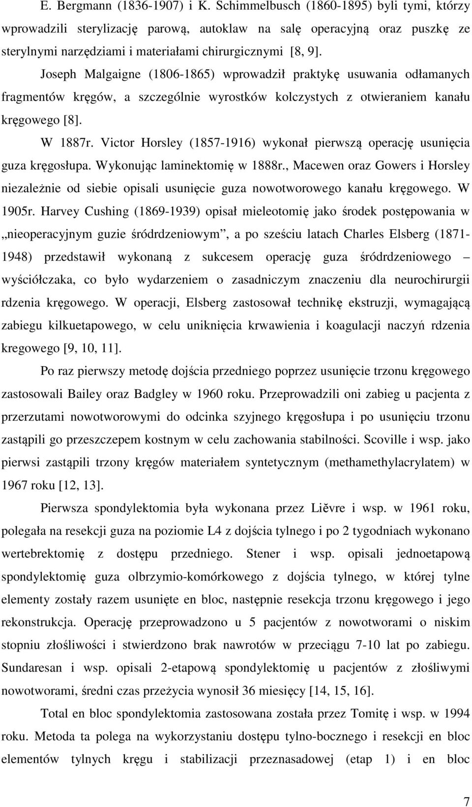 Joseph Malgaigne (1806-1865) wprowadził praktykę usuwania odłamanych fragmentów kręgów, a szczególnie wyrostków kolczystych z otwieraniem kanału kręgowego [8]. W 1887r.